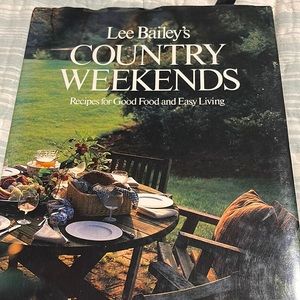 Lee Bailey’s Country Weekends Recipes for Good Food and Easy Living cookbook
